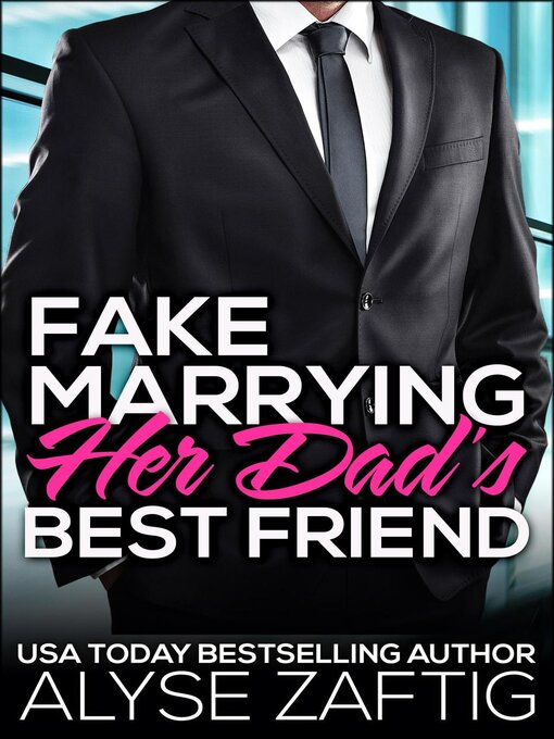 Title details for Fake Marrying Her Dad's Best Friend by Alyse Zaftig - Available